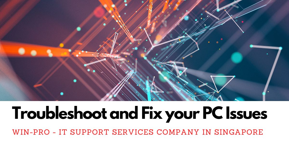 IT Support - Troubleshoot and Fix your PC Issues - Win-Pro - IT Support Services Company in Singapore 2 IT Support - Troubleshoot and Fix your PC Issues - Win-Pro - IT Support Services Company in Singapore 2