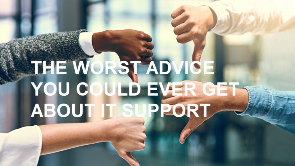 the worst advice you could ever get about it support