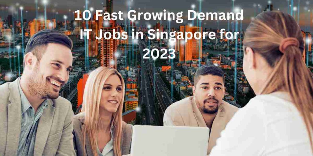 10 fast growing demand it jobs in singapore for 2023